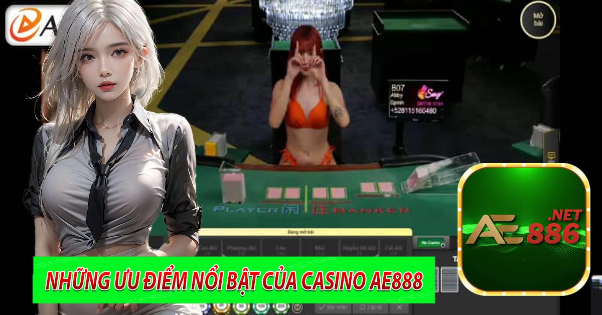 Những ưu điểm nổi bật của casino ae888